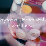 Oxytocin - wunderbarer Botenstoff der Liebe